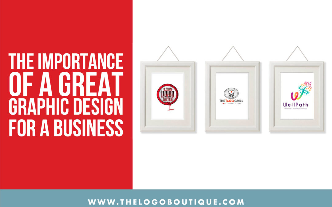 The Importance of a Great Graphic Design for a Business