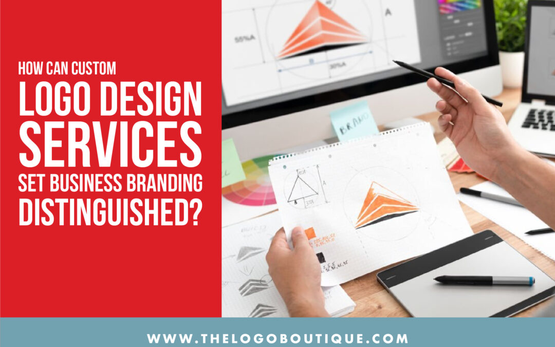 How Can Custom Logo Design Services Set Business Branding Distinguished?